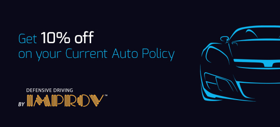 Get 10% off on your current auto policy. Defensive Driving by Improv
